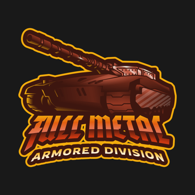 Full Metal Tank Armored Division by Tip Top Tee's