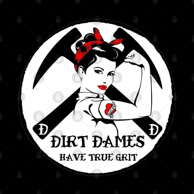 Dirt Dames Have True Grit - Lady rockhound, geologist, fossils, paleontology, by I Play With Dead Things