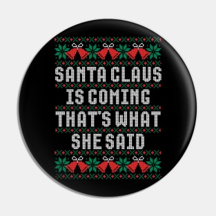 Santa Claus Is Coming That's What She Said Pin