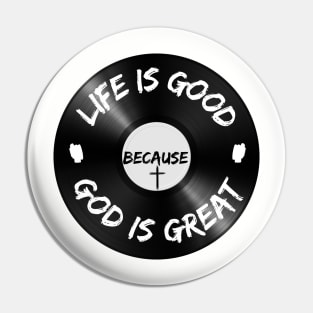 Life is Good Because God is Great Vinyl Pin