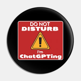 Do Not Disturb Im ChatGPTing Pin