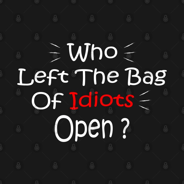 Who Left The Bag Of Idiots Open by Abderrahmaneelh