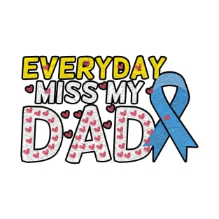 Everyday I Miss My Dad, Father's Day Gift , dady, Dad father gift, T-Shirt