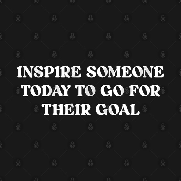 Inspire someone today to go for their goal by Wise Words Store