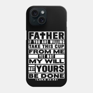 Luke 22:42 Not My Will But Yours Be Done Phone Case