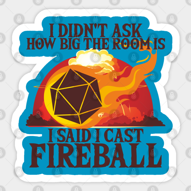 I Didn T Ask How Big The Room Is I Said I Cast Fireball I Didnt Ask How Big The Room Is I Said Sticker Teepublic I Didn T Ask How Big The Room Is I Said I Cast Fireball I Didnt Ask How Big The Room Is I Said Sticker Teepublic