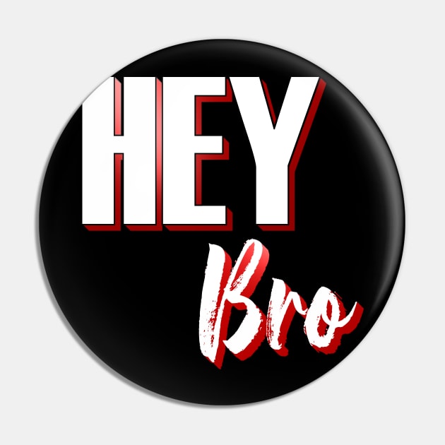Hey Bro Pin by emyzingdesignz