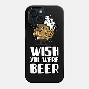 Wish you were Beer Phone Case