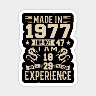 Made In 1977 I Am Not 47 I Am 18 With 29 Years Of Experience Magnet