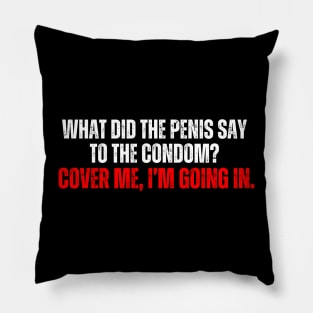 Funny Adult Humor - Cover me, I’m going in. Pillow