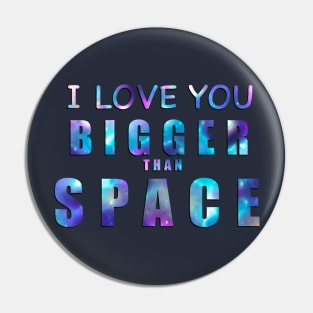 I Love You Bigger Than Space! Pin