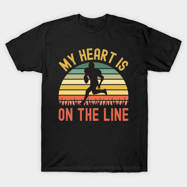 My Heart Is On The Line Football Offense - Football - T-Shirt