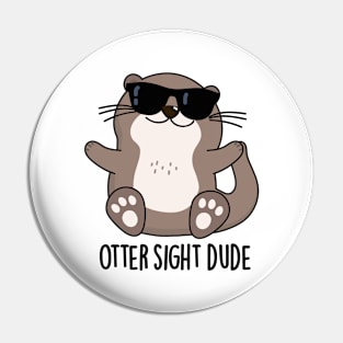 Otter Sight Dude Cute Animal Pun Pin