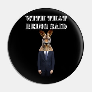 WITH THAT BEING SAID SAYS THE KANGAROO MAN Pin