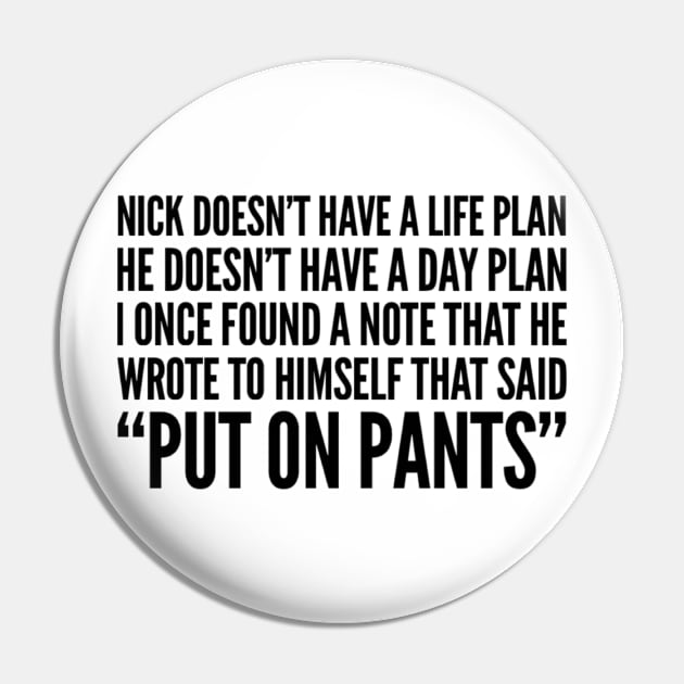 Nick doesn’t have a life plan Pin by voidstickers