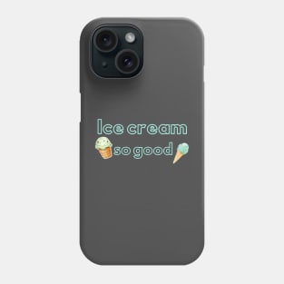 Ice cream so good Phone Case