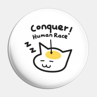 A Cat's Mind: Conquer Human Race! Pin