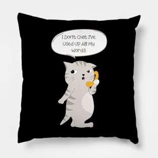 I Don T Chat I Ve Used Up All My Words Pillow