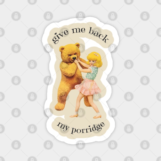 Give Me Back My Porridge Magnet by kingkongmatsing