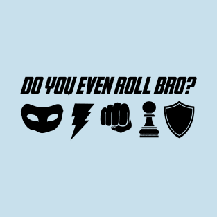 Do You Even Roll Bro? T-Shirt