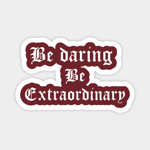 Be daring, be extraordinary. Magnet by Tinspira