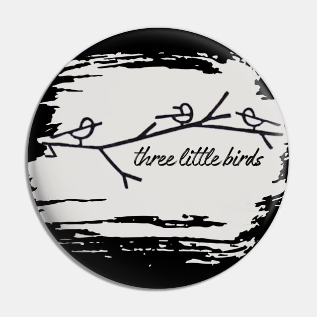 Three Little Birds Pin by Three Little Birds