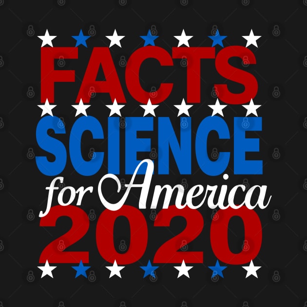 Vote Facts Science for America Biden Harris 2020 by TeeCreations