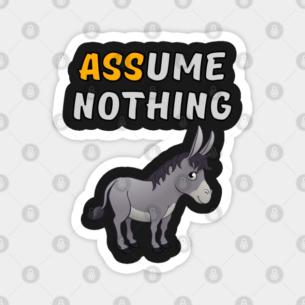 Assume Nothing - Donkey Magnet by Rusty-Gate98
