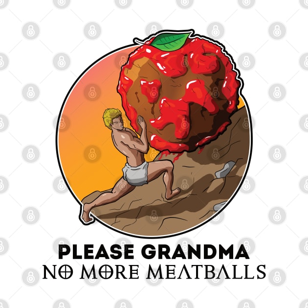 Please Grandma No More Meatballs Funny by JettDes