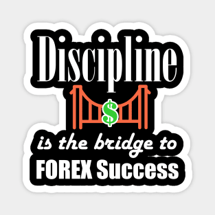 Discipline is the bridge to FOREX success Magnet