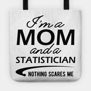 Statistician and Mom - I'm a mom and a statistician nothing scares me Tote