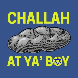 Challah at Ya Boy T-Shirt