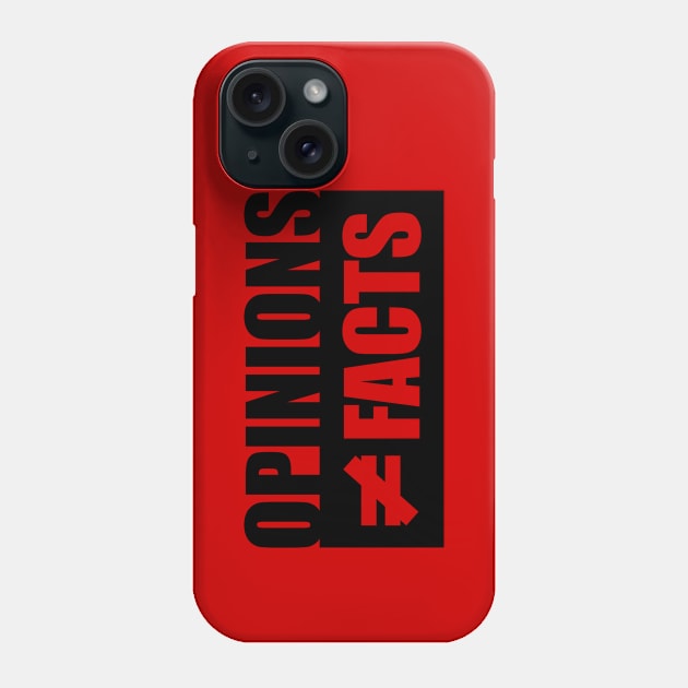 Opinions not equal to Facts Phone Case by rexraygun