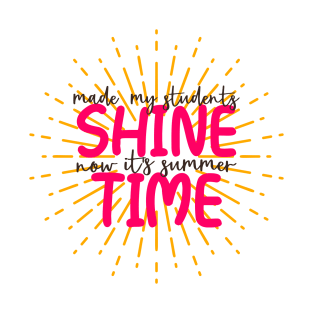 Made my students shine now its summer time T-Shirt