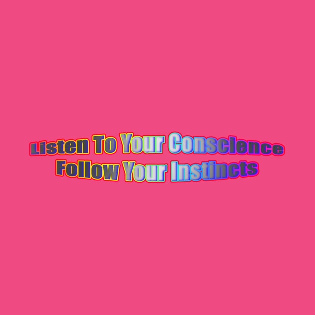 Listen To Your Conscience Follow Your Instincts by Creative Creation