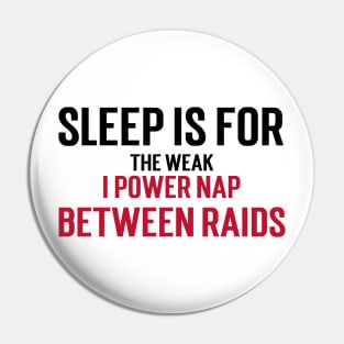 Sleep is for the weak, I power nap between raids Pin
