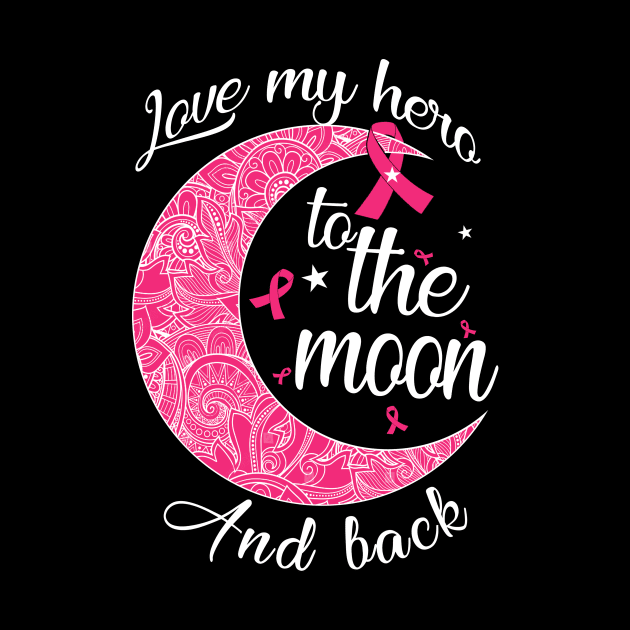 love my breast cancer hero to the moon by TeesCircle