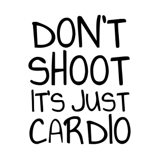 Don't shoot it's just cardio T-Shirt