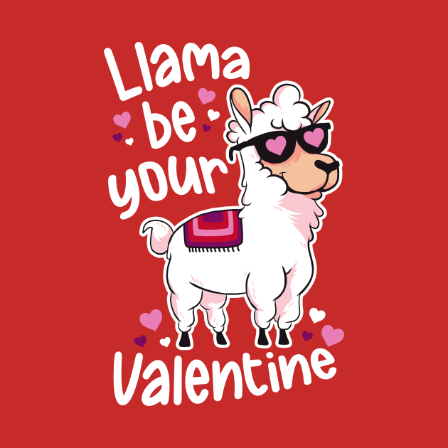 Llama Be Your Valentine | Funny Llama Animal by SLAG_Creative