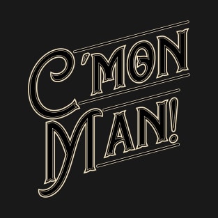 Cmon Man! T-Shirt