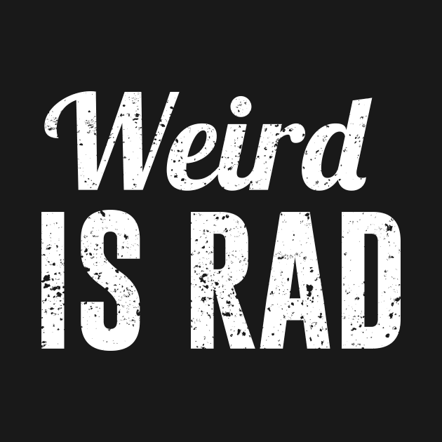 Weird Is Rad by redsoldesign