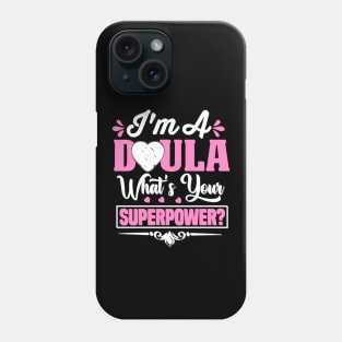 I'm A DOULA What's Your SUPERPOWER? Phone Case