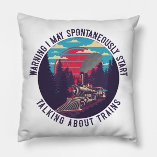 WARNING I MAY SPONTANEOUSLY START TALKING ABOUT TRAINS , GIFT IDEA TRAIN SPOTER Pillow