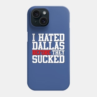 I Hated Dallas BEFORE They Sucked (Blue) Phone Case