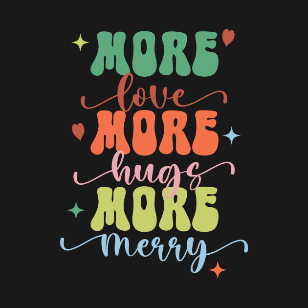 More Love More Hugs More Merry by Unified by Design