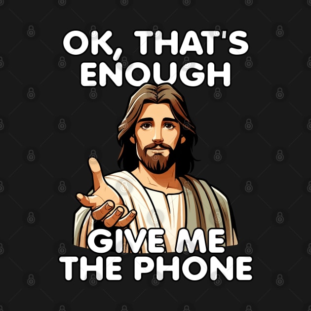 Ok That's Enough Give Me The Phone Jesus by Swagazon