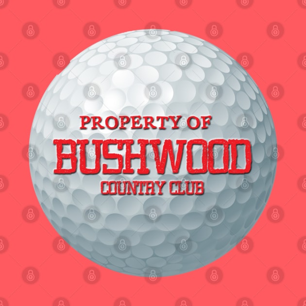 Property of Bushwood Country Club by ArmChairQBGraphics