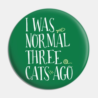 I WAS NORMAL THREE CATS AGO Pin