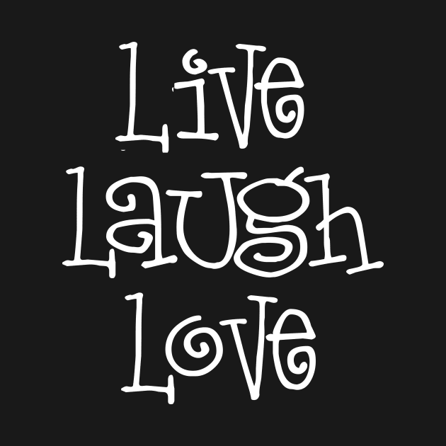 Live Laugh Love by funnybones