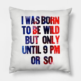 born to be wild until 9 pm Pillow